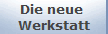 Die neue 
Werkstatt