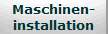 Maschinen-
installation